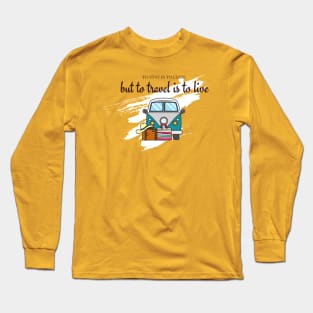 to stay is to exist, but to travel is to live Long Sleeve T-Shirt